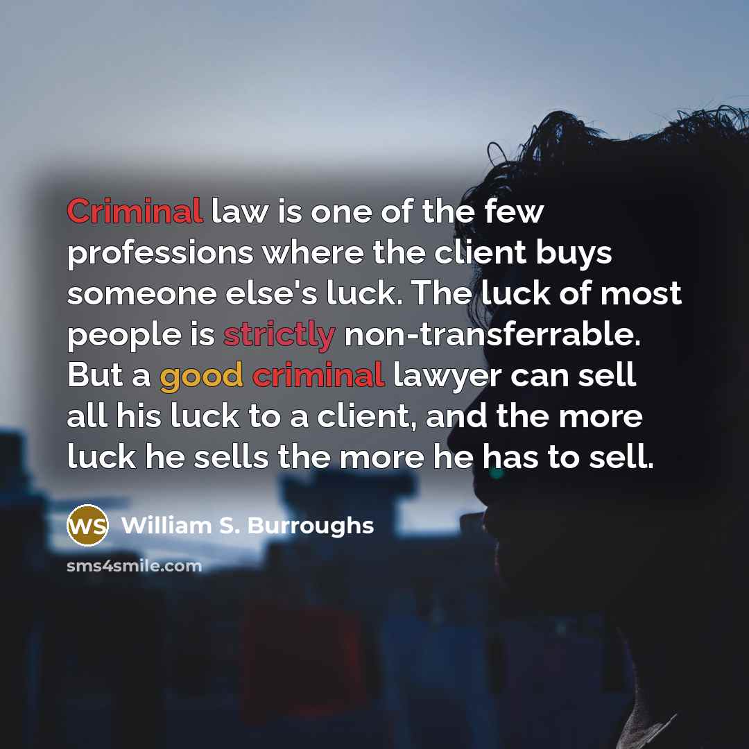 “Criminal law is one of the few professions where the…” quote by William S. Burroughs