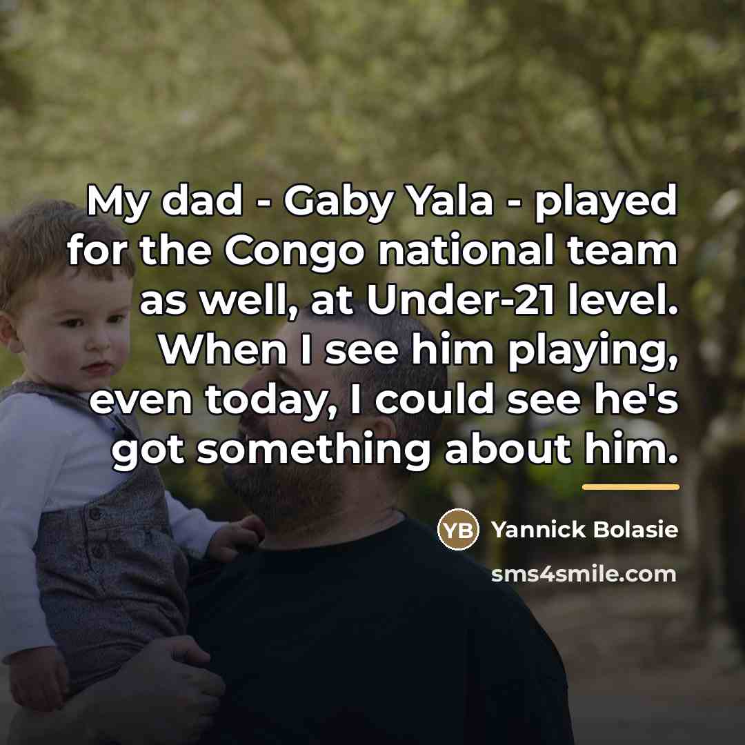 “My dad - Gaby Yala - played for the Congo…” quote by Yannick Bolasie