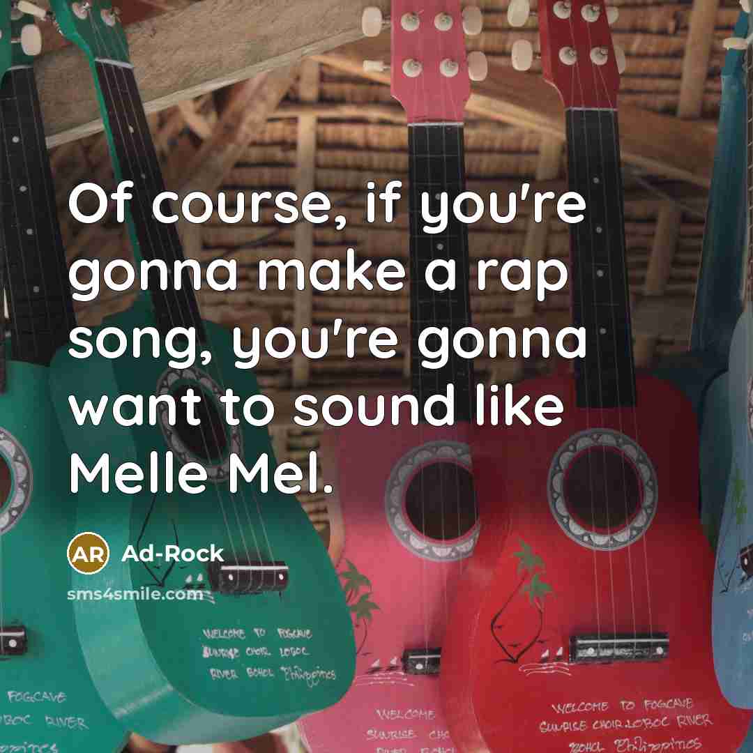 “Of course, if you're gonna make a rap song, you're…” quote by Ad-Rock