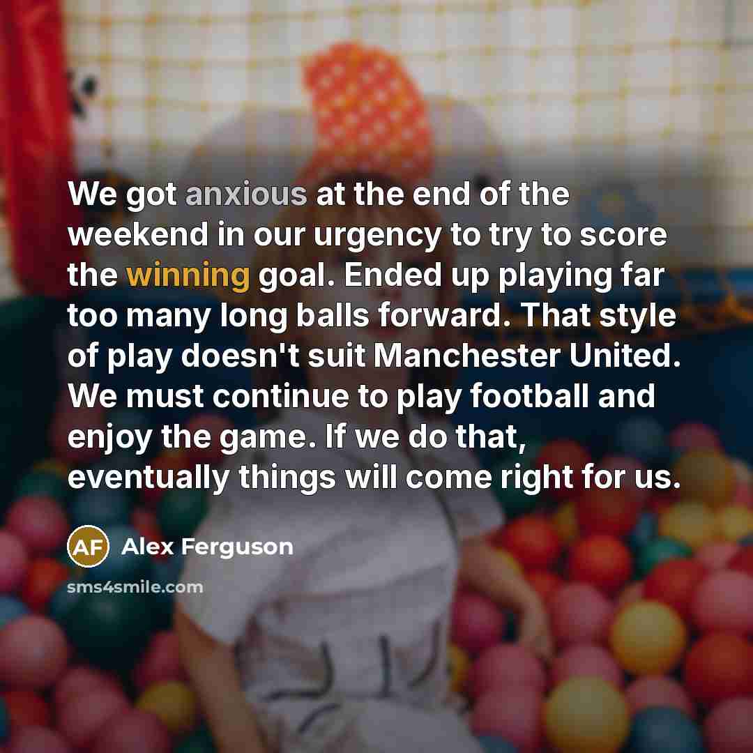 “We got anxious at the end of the weekend in…” quote by Alex Ferguson