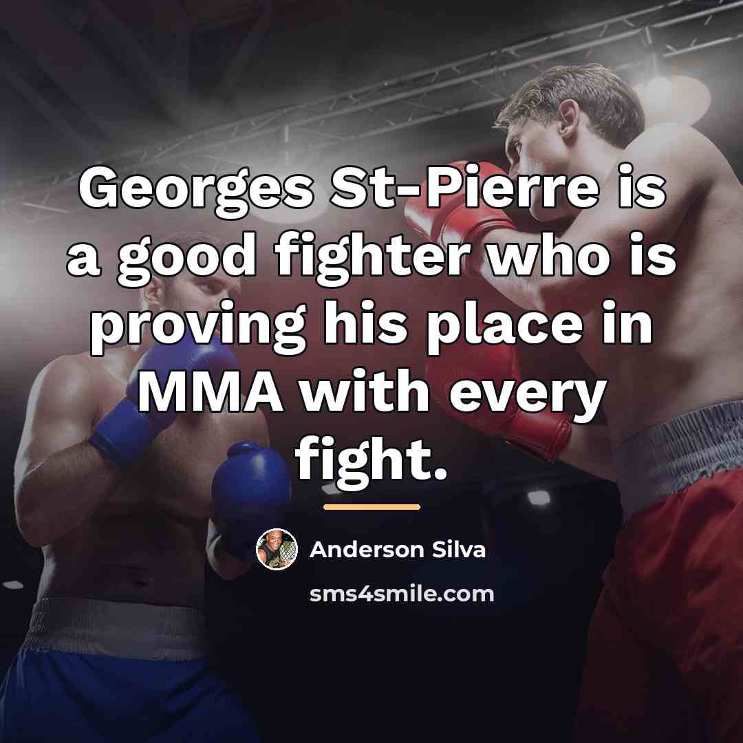 “Georges St-Pierre is a good fighter who is proving his…” quote by Anderson Silva