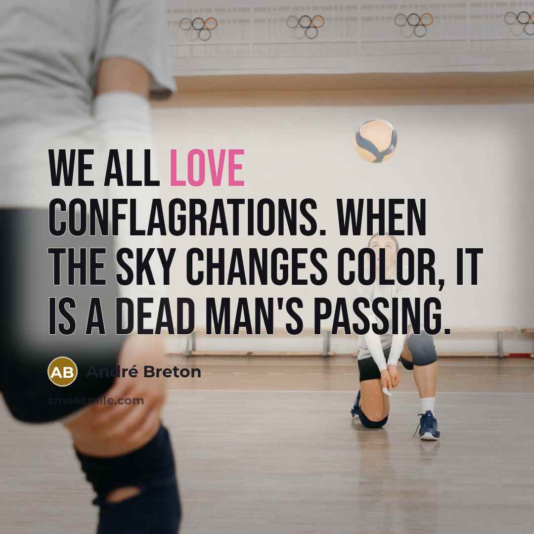 “We all love conflagrations. When the sky changes color, it…” quote by Andre Breton