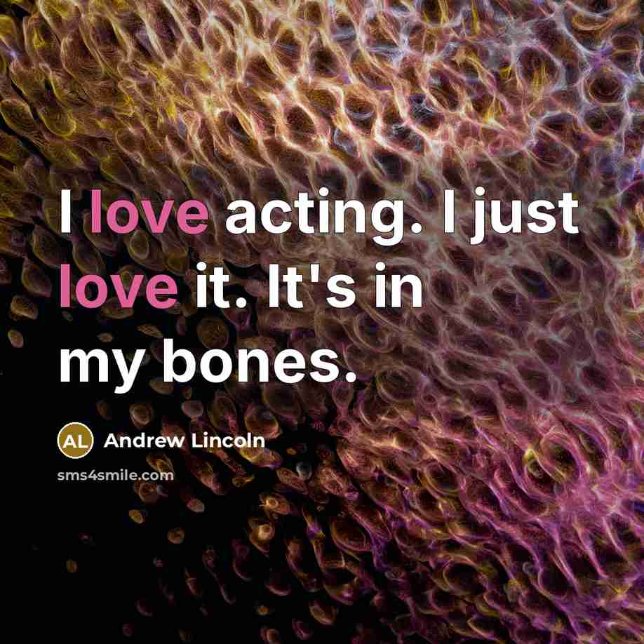 “I love acting. I just love it. It's in my…” quote by Andrew Lincoln