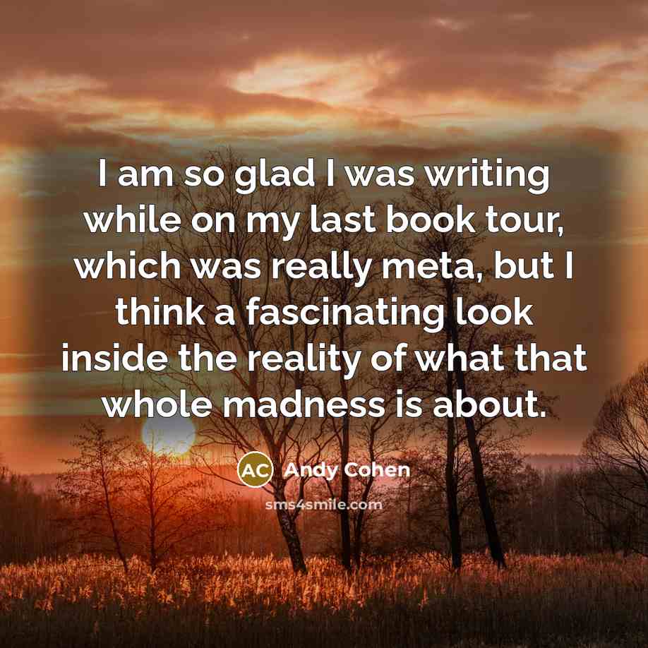 “I am so glad I was writing while on my…” quote by Andy Cohen