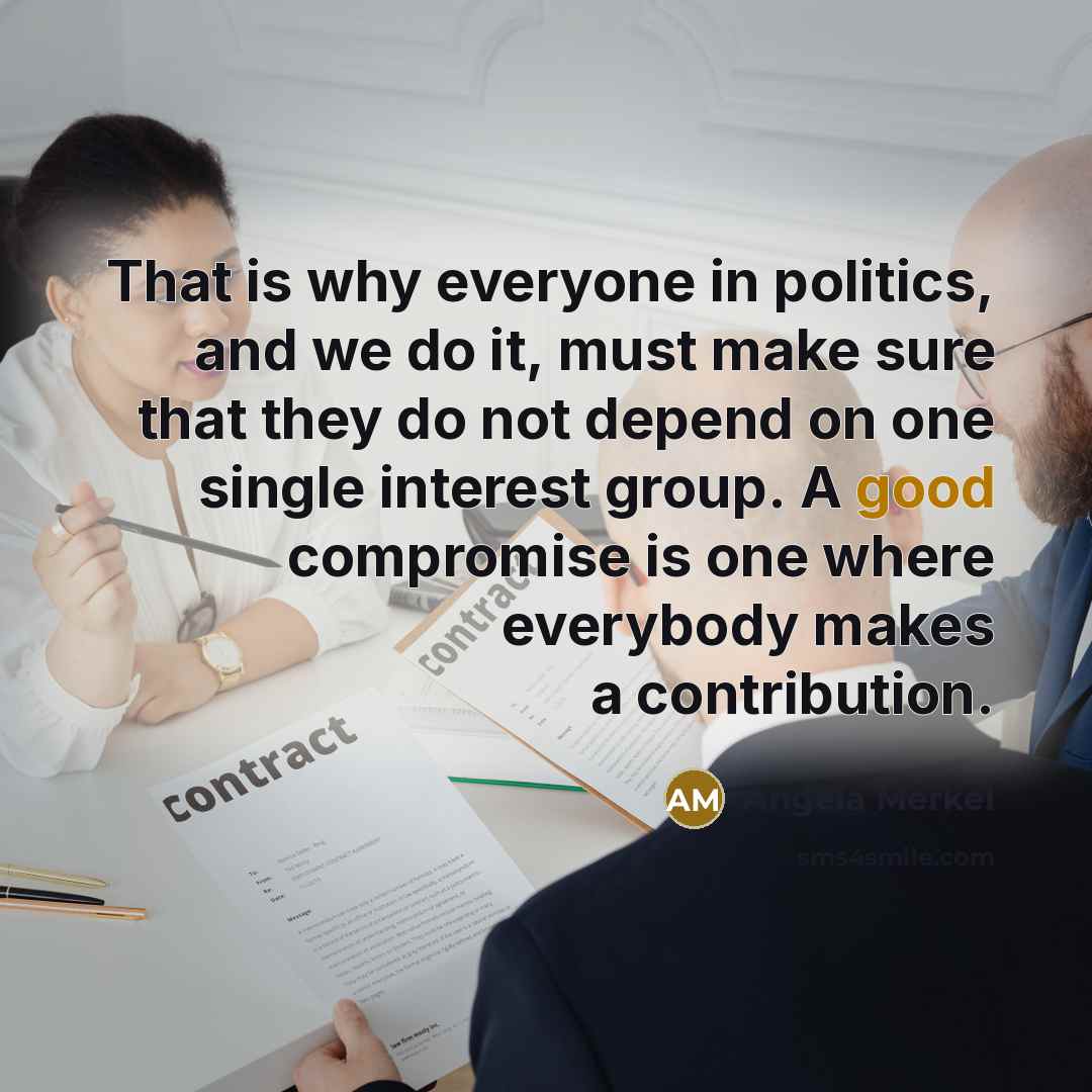 “That is why everyone in politics, and we do it,…” quote by Angela Merkel
