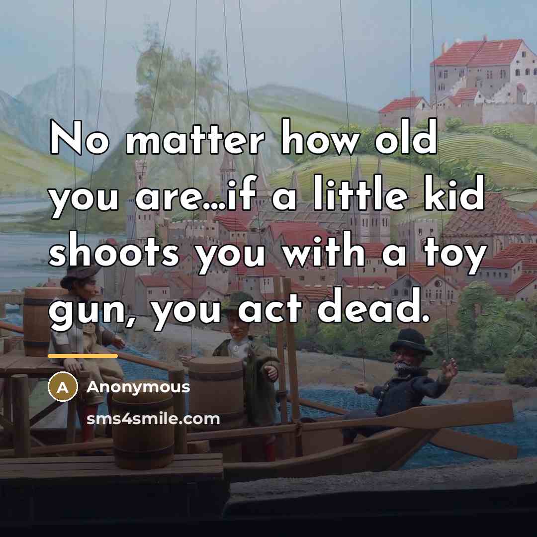 “No matter how old you are...if a little kid shoots…” quote by Anonymous