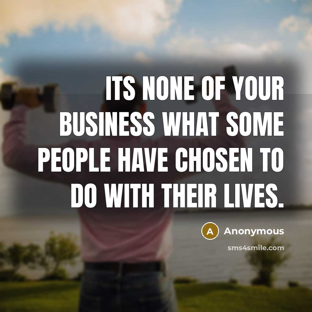 “Its none of your business what some people have chosen…” quote by Anonymous