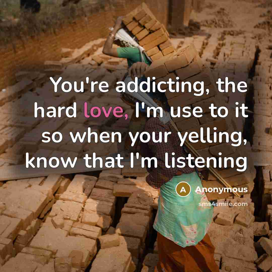 “You're addicting, the hard love, I'm use to it so…” quote by Anonymous