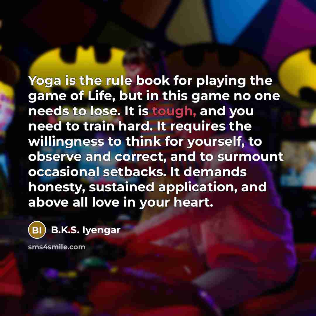 “Yoga is the rule book for playing the game of…” quote by B.K.S. Iyengar