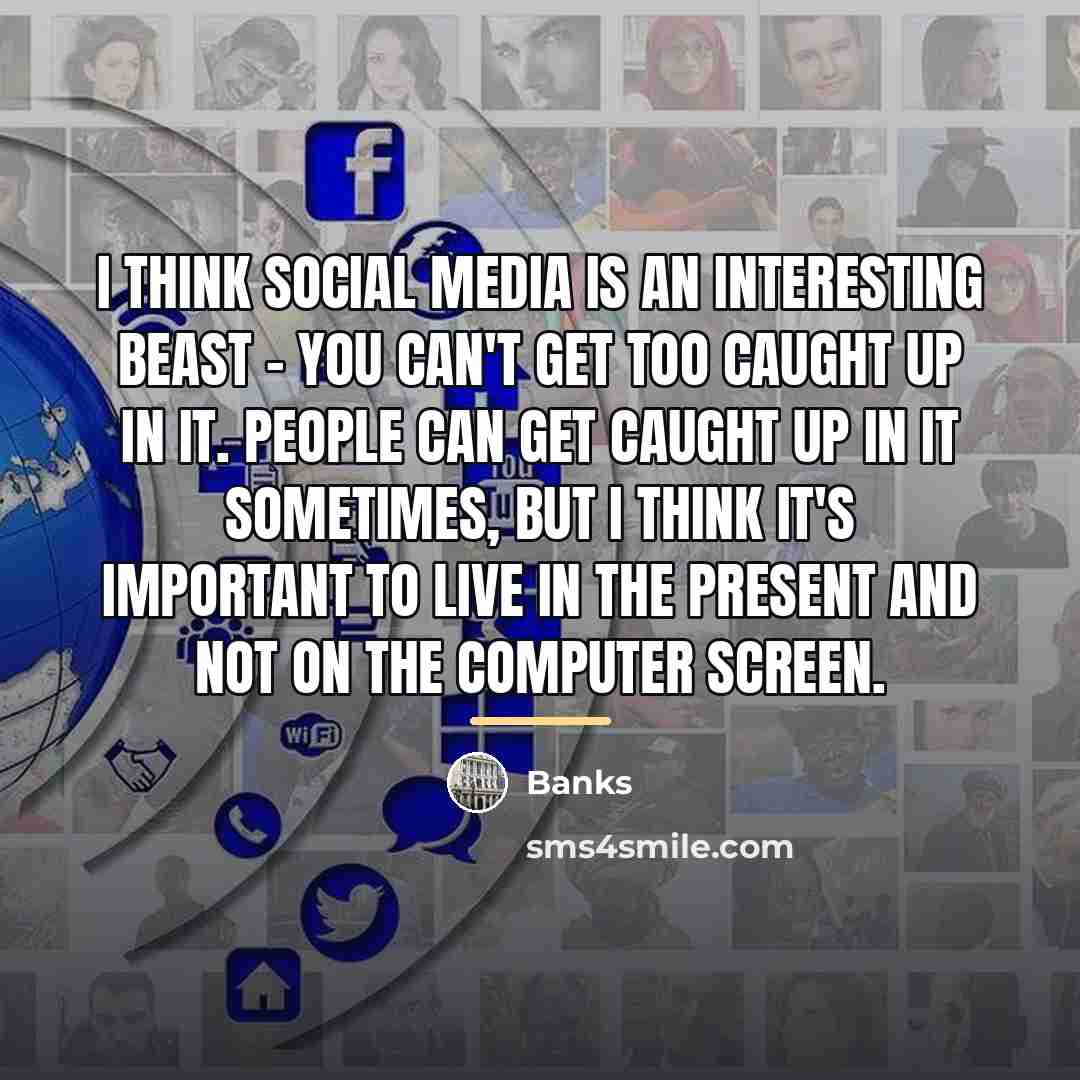 “I think social media is an interesting beast - you…” quote by Banks