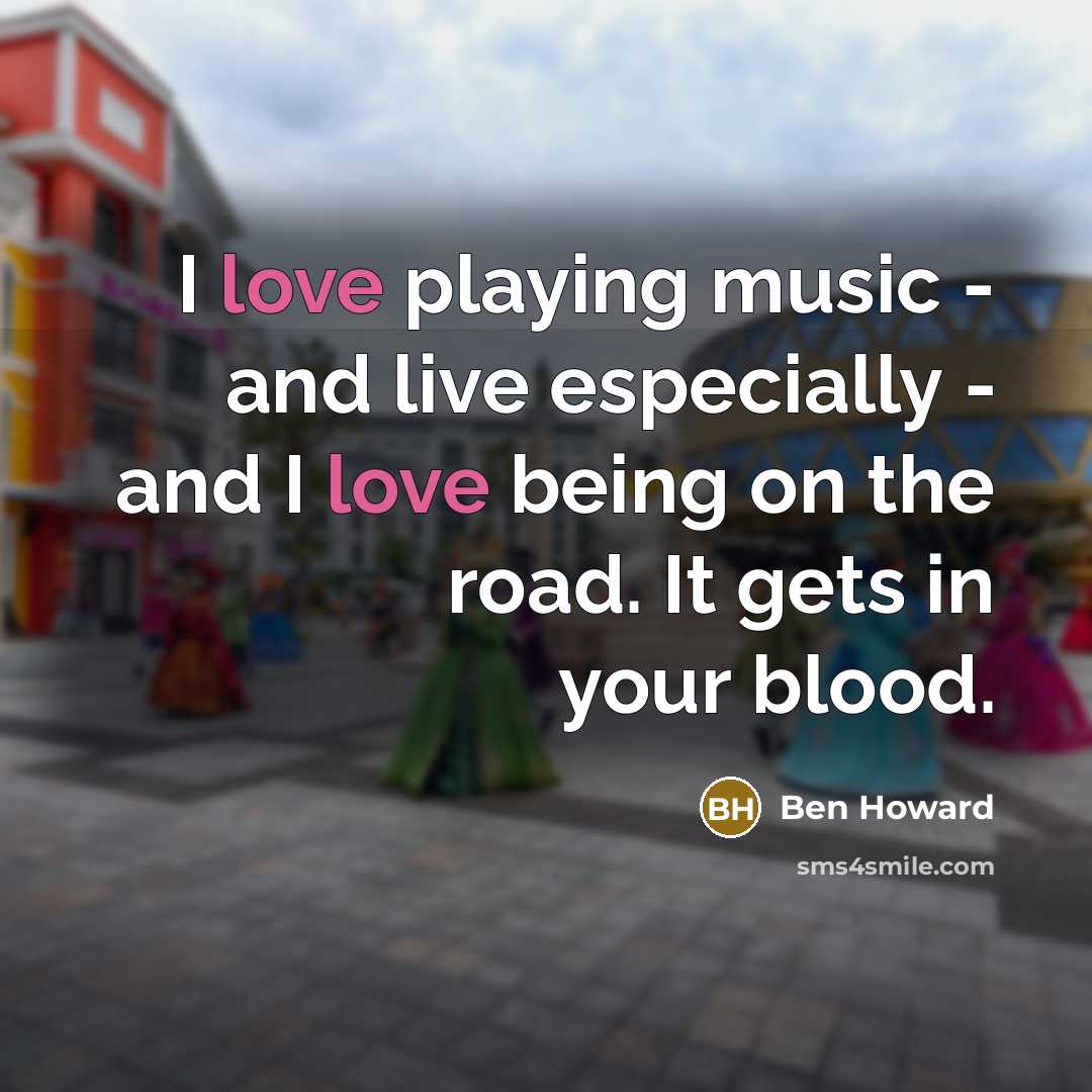 “I love playing music - and live especially - and…” quote by Ben Howard