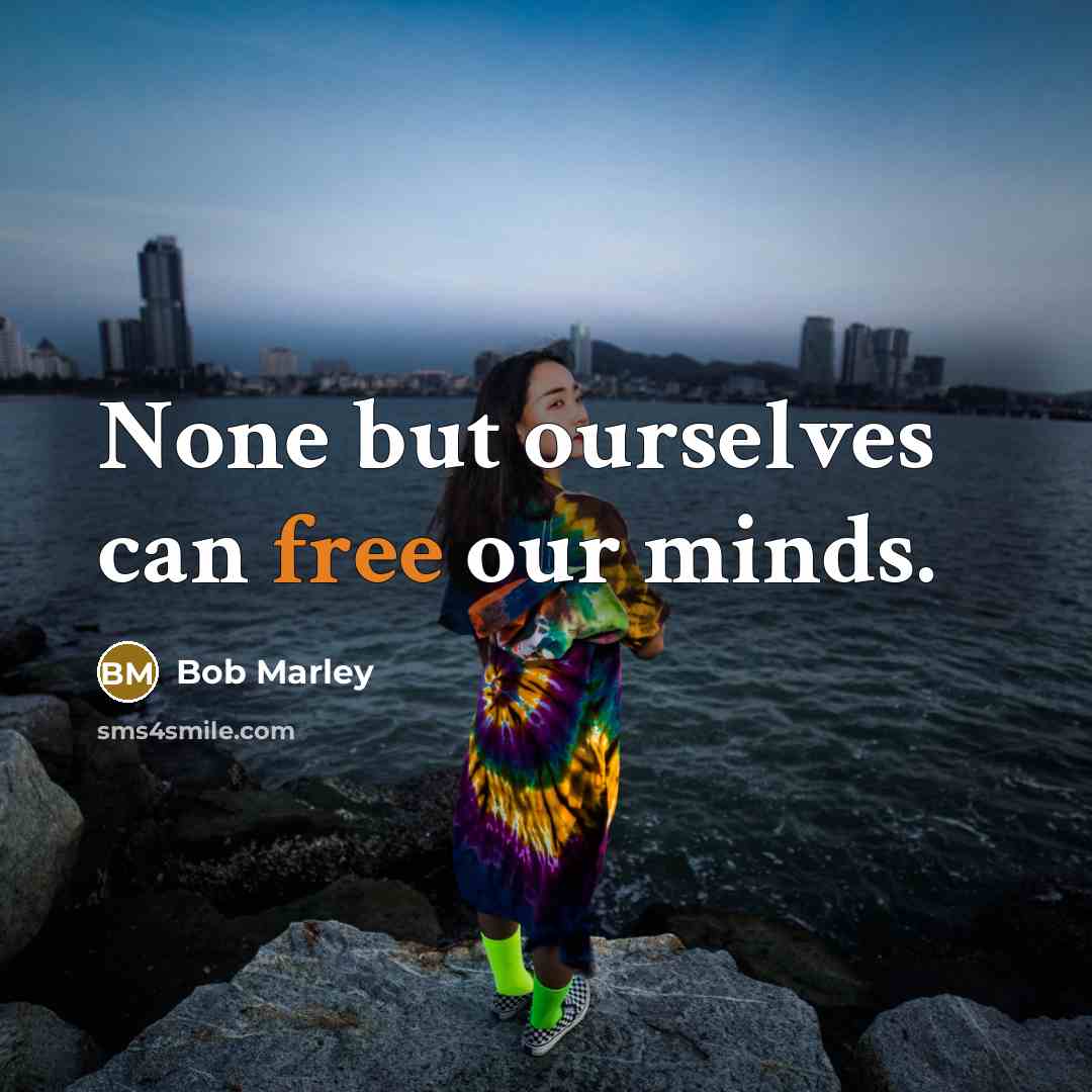 “None but ourselves can free our minds.…” quote by Bob Marley
