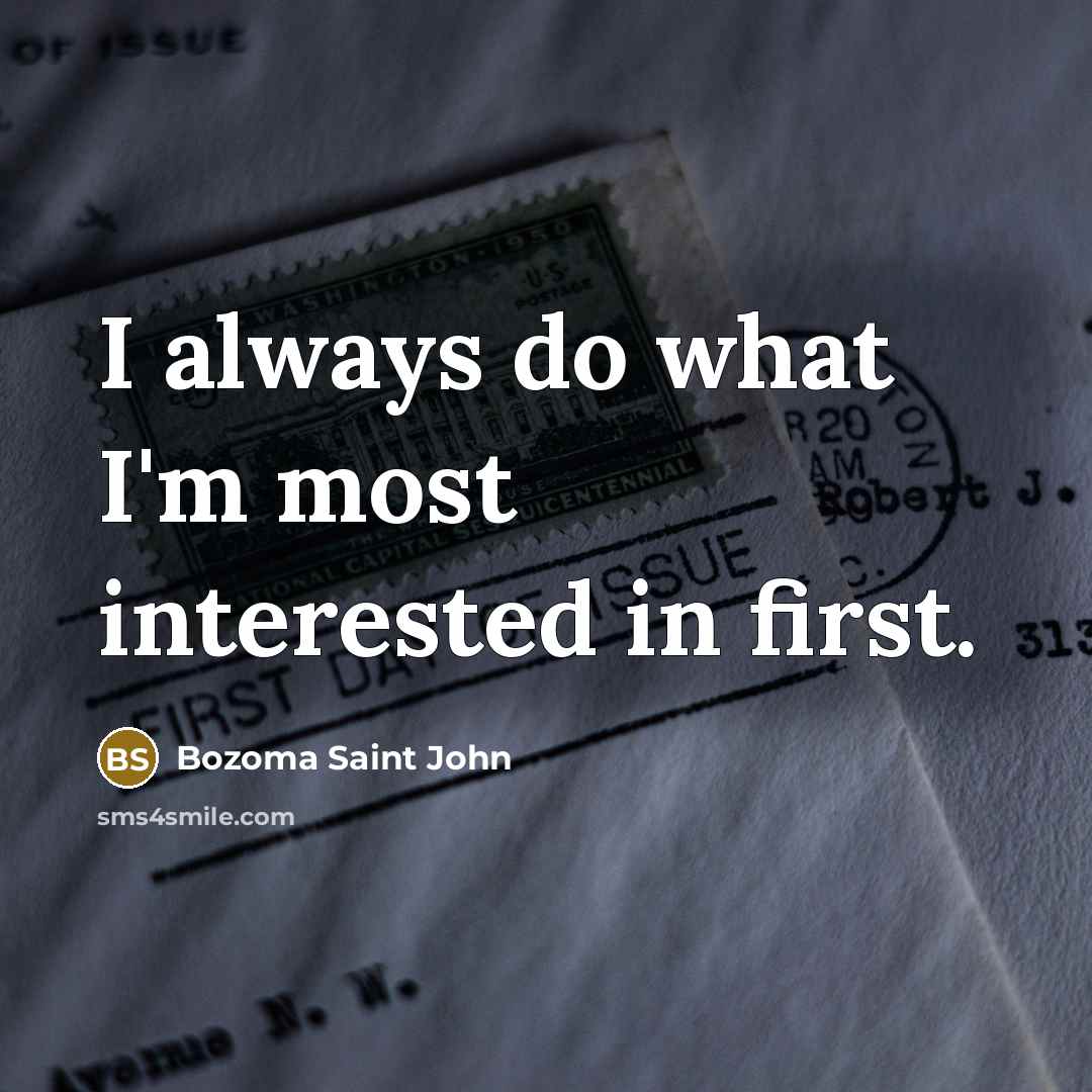 “I always do what I'm most interested in first.…” quote by Bozoma Saint John