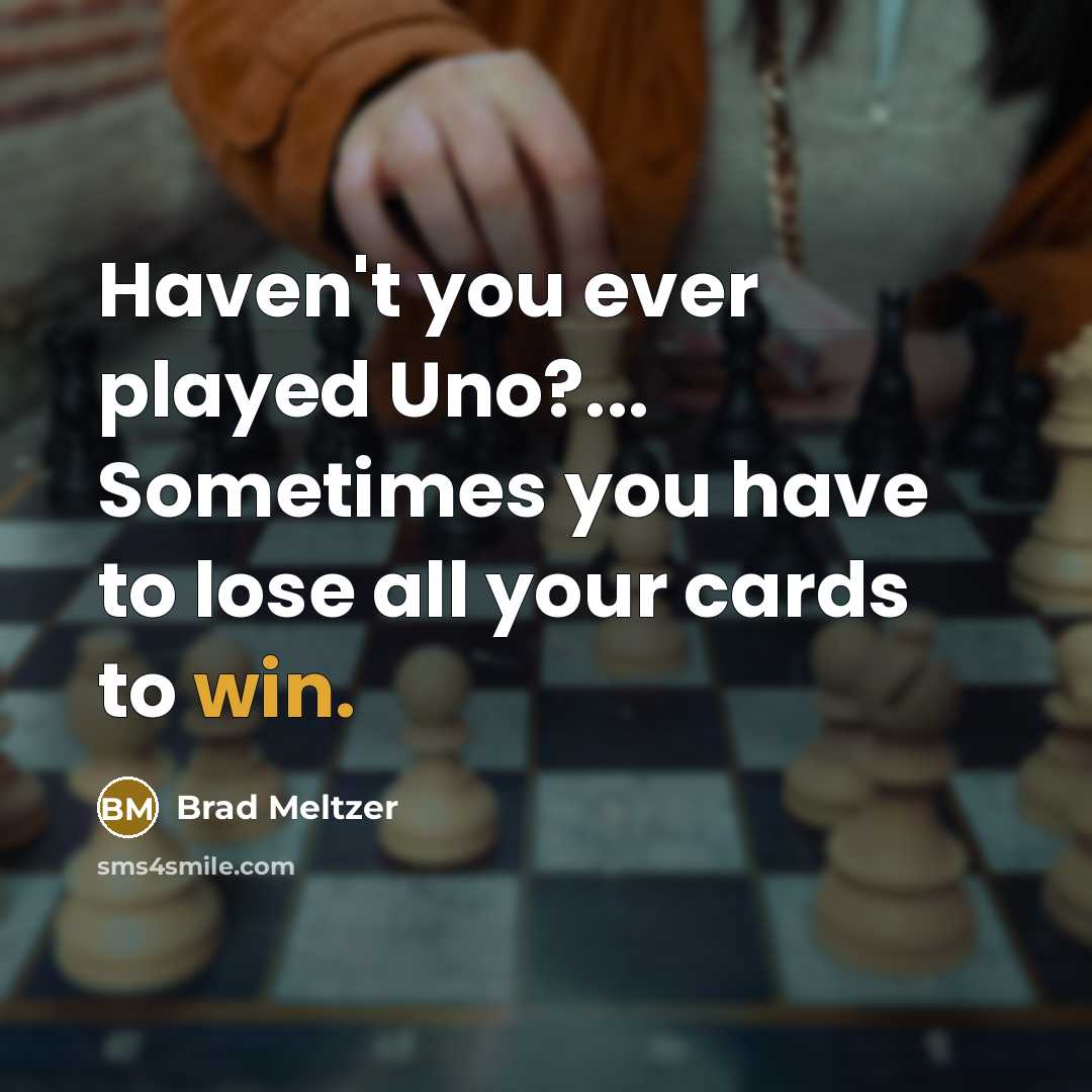 “Haven't you ever played Uno?... Sometimes you have to lose…” quote by Brad Meltzer
