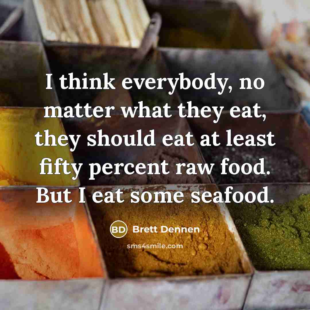 “I think everybody, no matter what they eat, they should…” quote by Brett Dennen