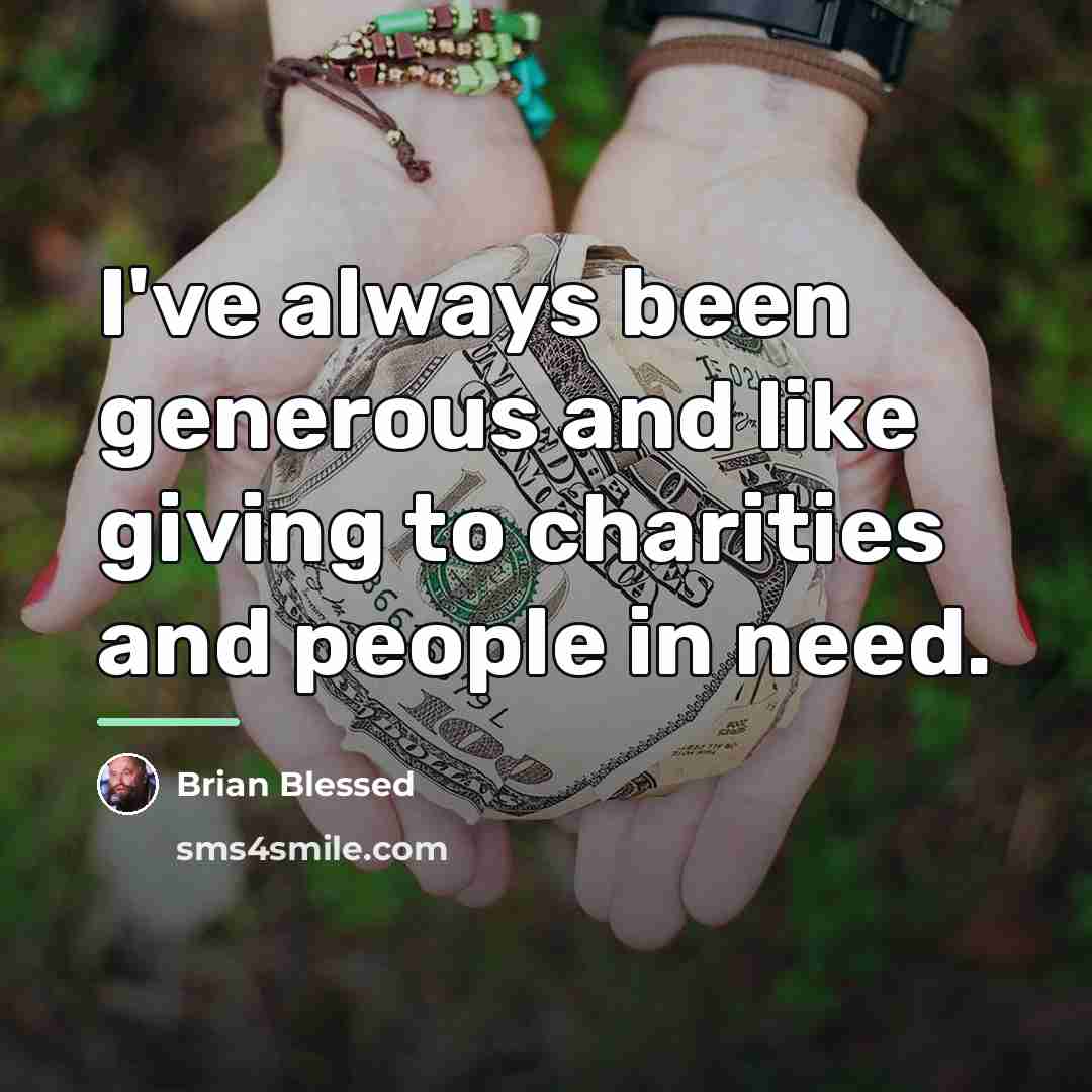 “I've always been generous and like giving to charities and…” quote by Brian Blessed