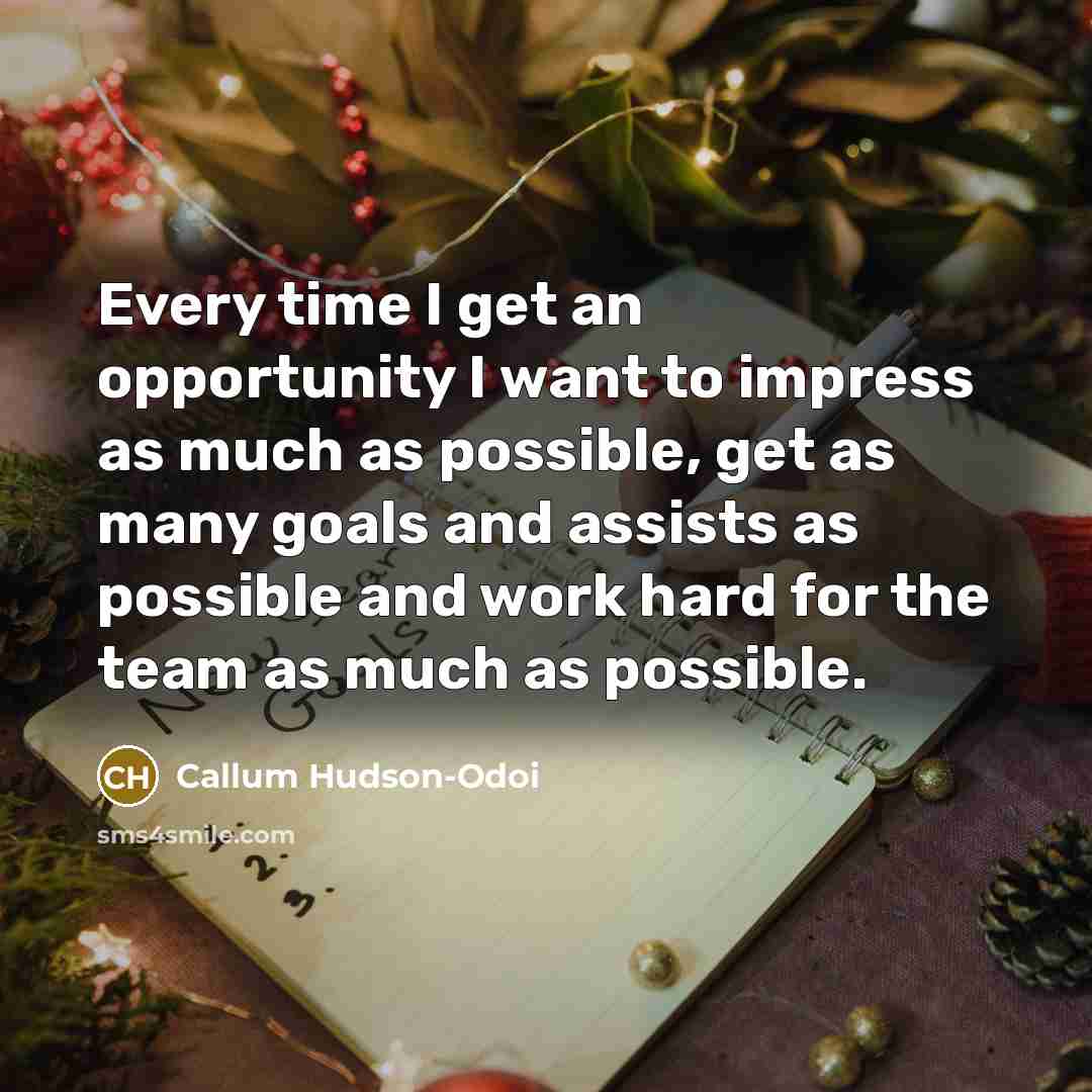“Every time I get an opportunity I want to impress…” quote by Callum Hudson-Odoi
