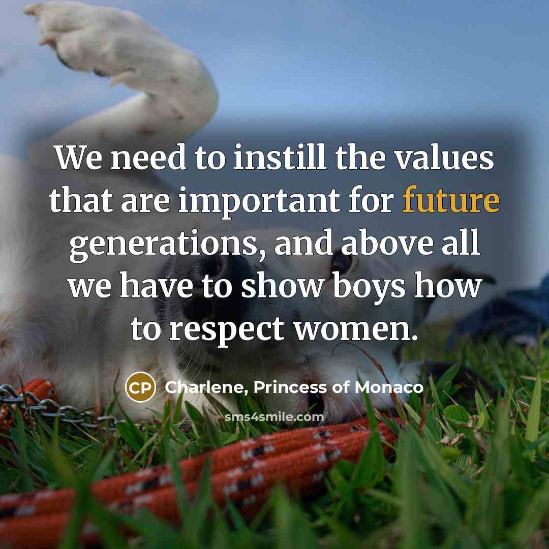 “We need to instill the values that are important for…” quote by Charlene, Princess of Monaco