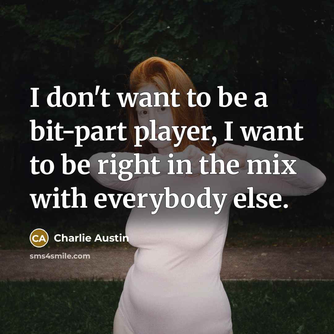 “I don't want to be a bit-part player, I want…” quote by Charlie Austin
