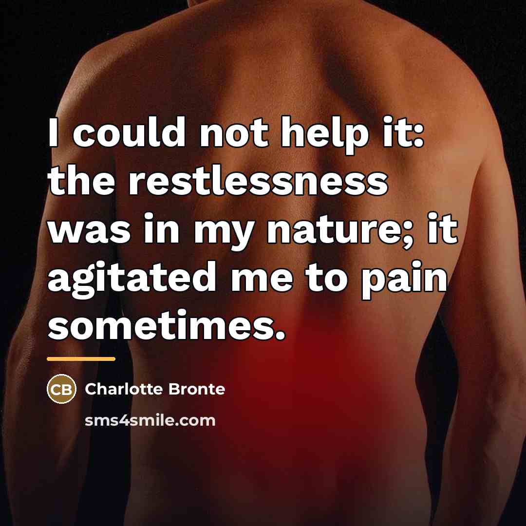 “I could not help it: the restlessness was in my…” quote by Charlotte Bronte