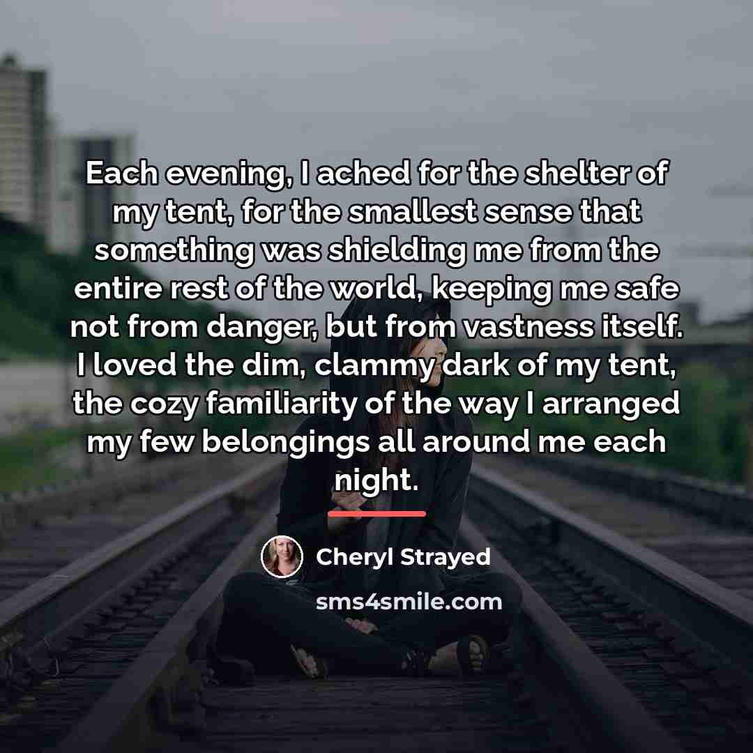 “Each evening, I ached for the shelter of my tent,…” quote by Cheryl Strayed
