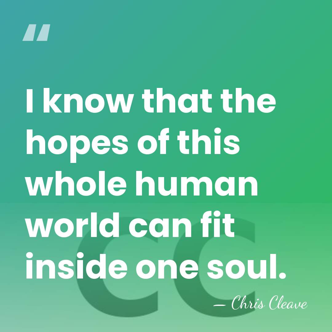 I know that the hopes of this whole human world can fit&hellip; - Chris Cleave
