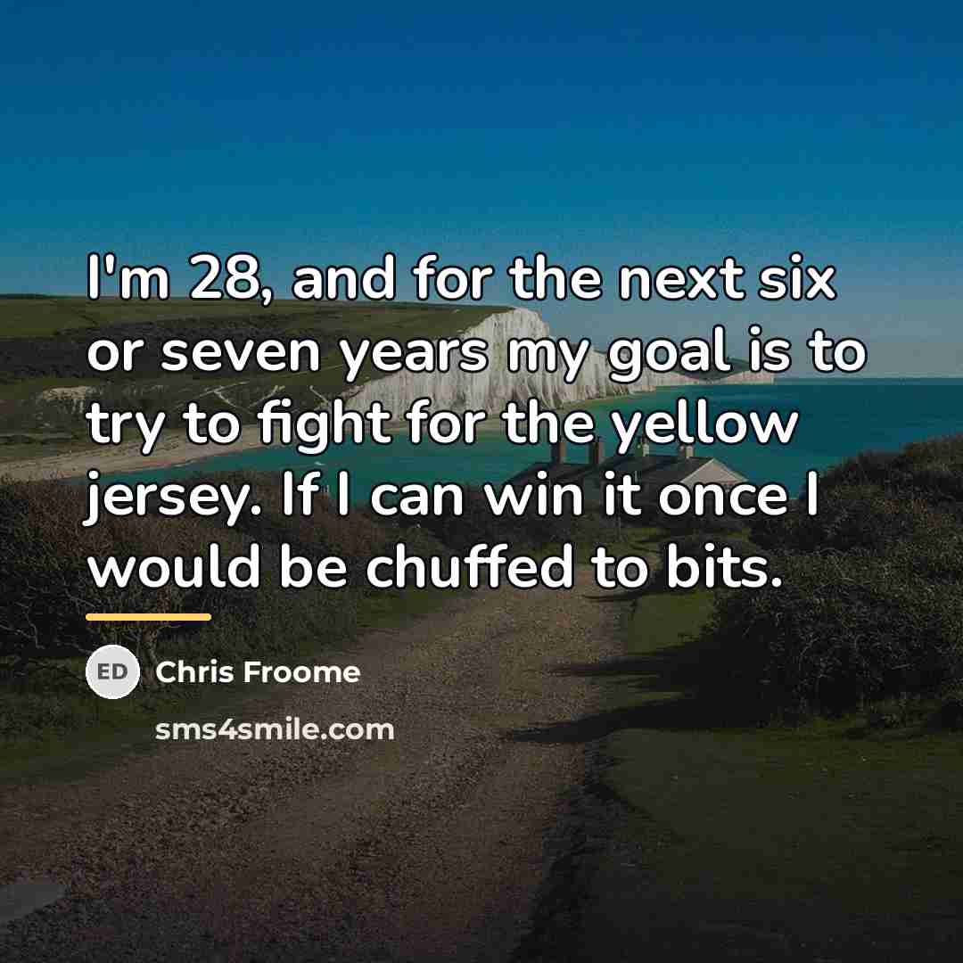 “I'm 28, and for the next six or seven years…” quote by Chris Froome