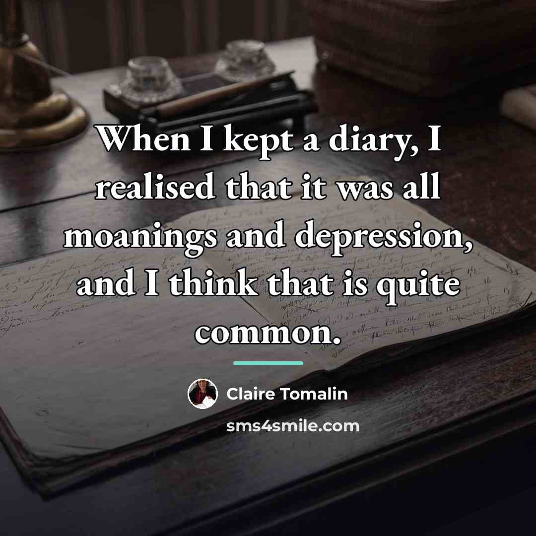 “When I kept a diary, I realised that it was…” quote by Claire Tomalin