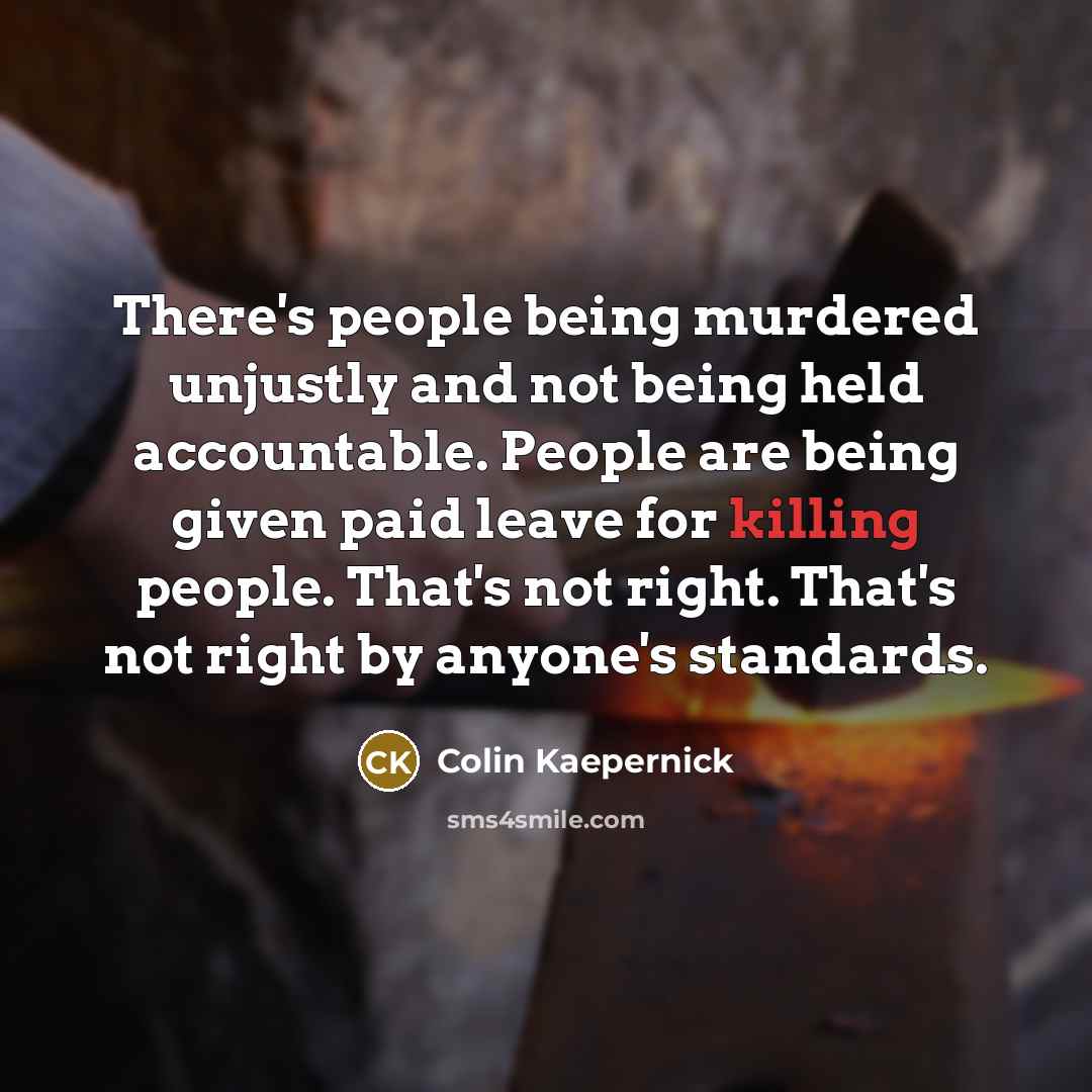 “There's people being murdered unjustly and not being held accountable.…” quote by Colin Kaepernick