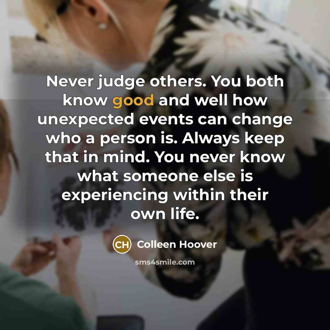 “Never judge others. You both know good and well how…” quote by Colleen Hoover