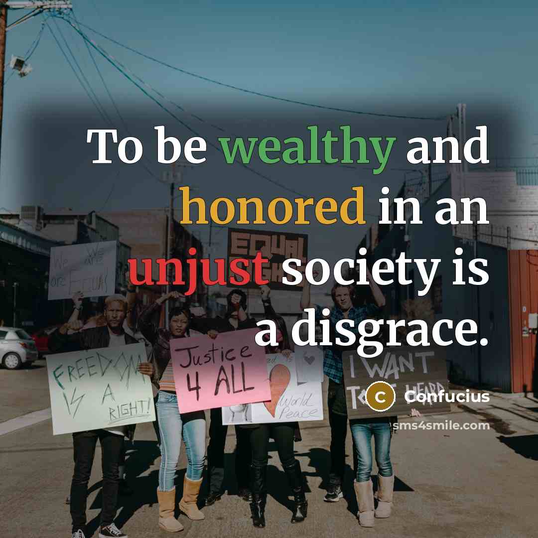 “To be wealthy and honored in an unjust society is…” quote by Confucius