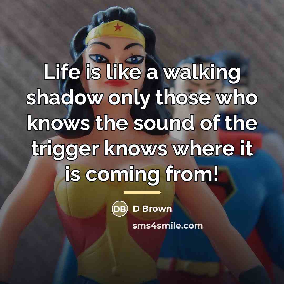 “Life is like a walking shadow only those who knows…” quote by D Brown