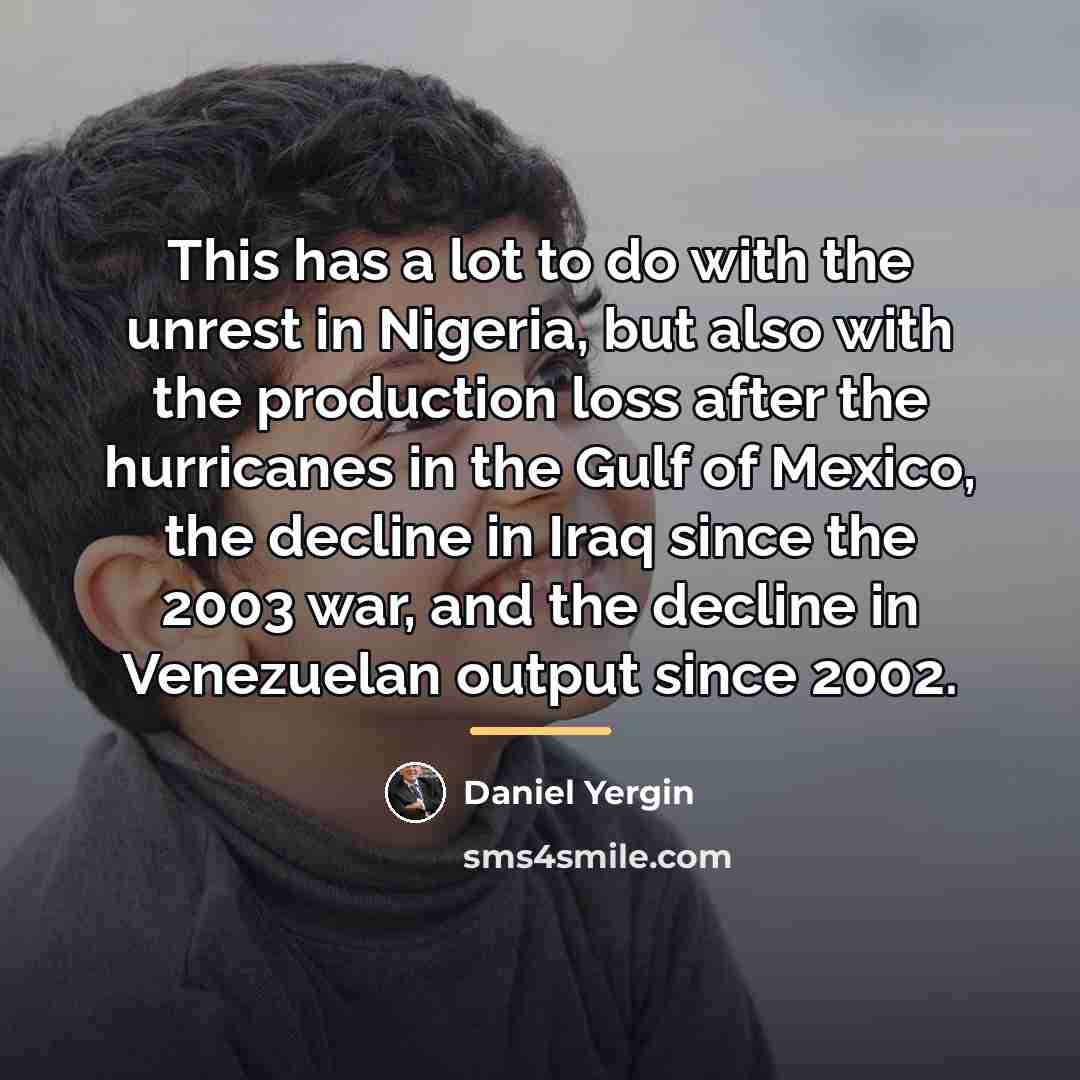 “This has a lot to do with the unrest in…” quote by Daniel Yergin