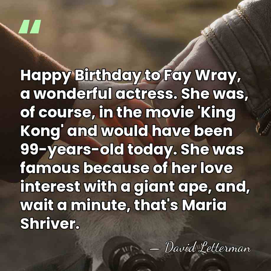 Happy Birthday to Fay Wray, a wonderful actress. She was, of course,&hellip; - David Letterman