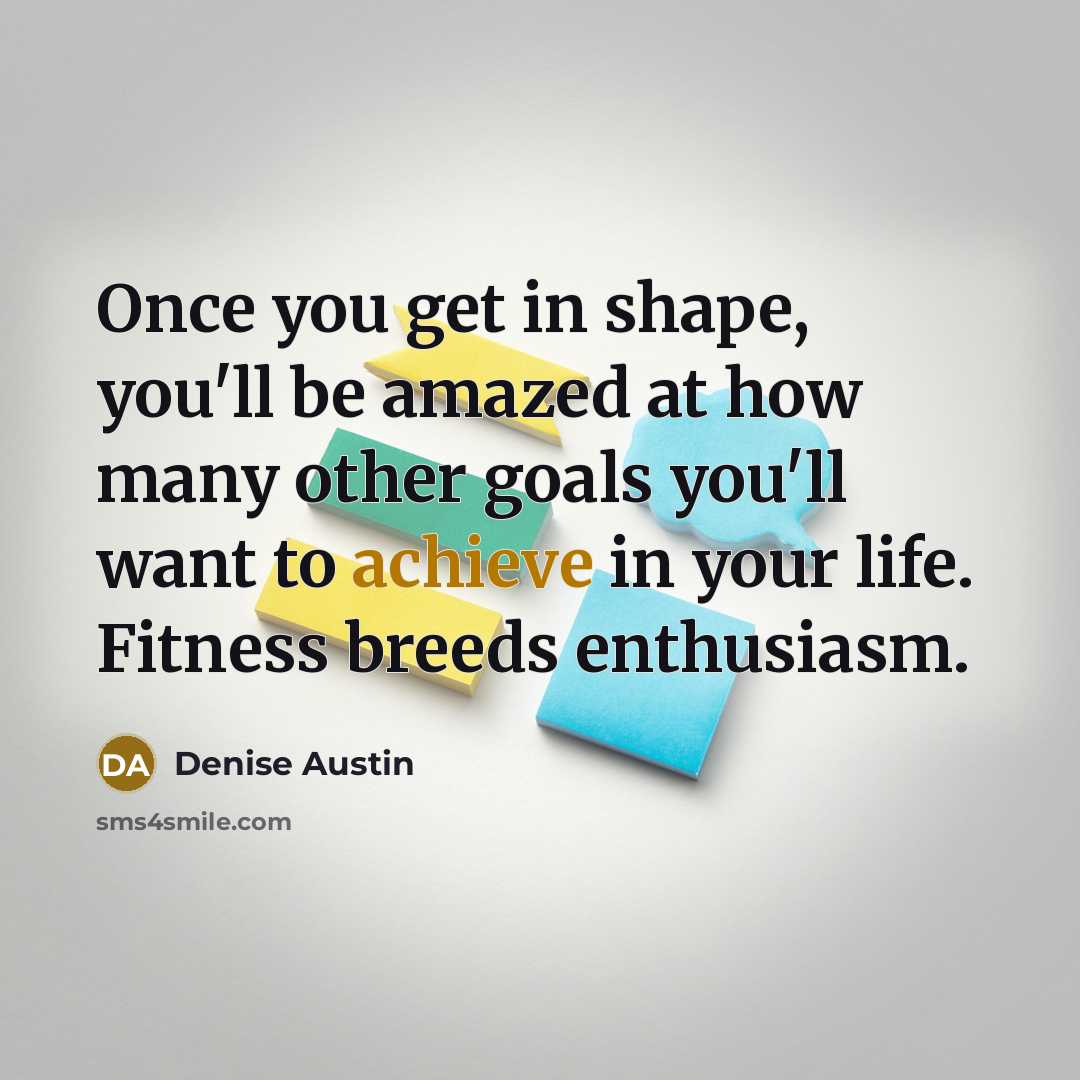 “Once you get in shape, you'll be amazed at how…” quote by Denise Austin
