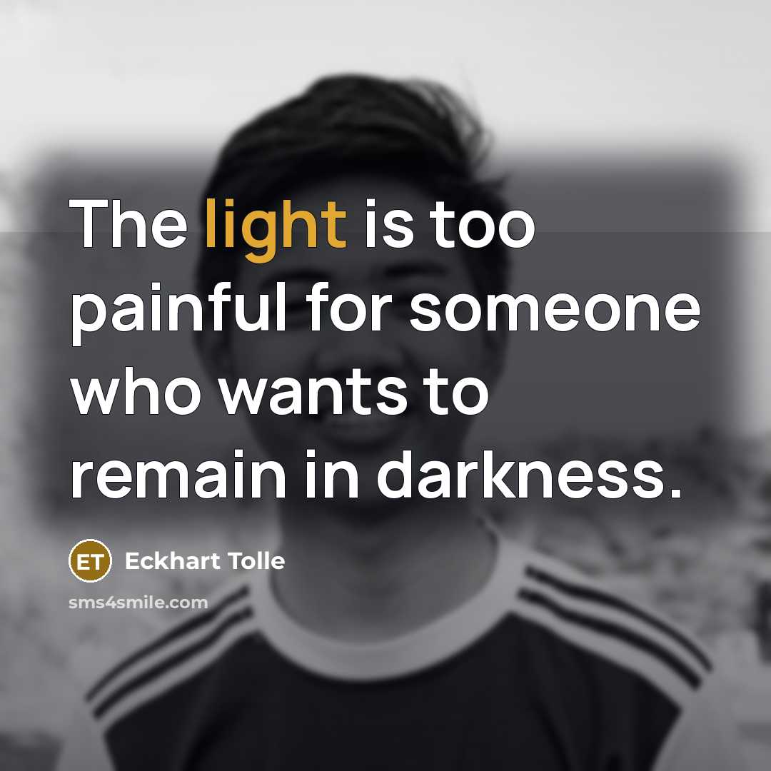 “The light is too painful for someone who wants to…” quote by Eckhart Tolle