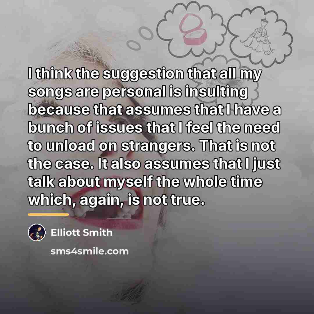 “I think the suggestion that all my songs are personal…” quote by Elliott Smith