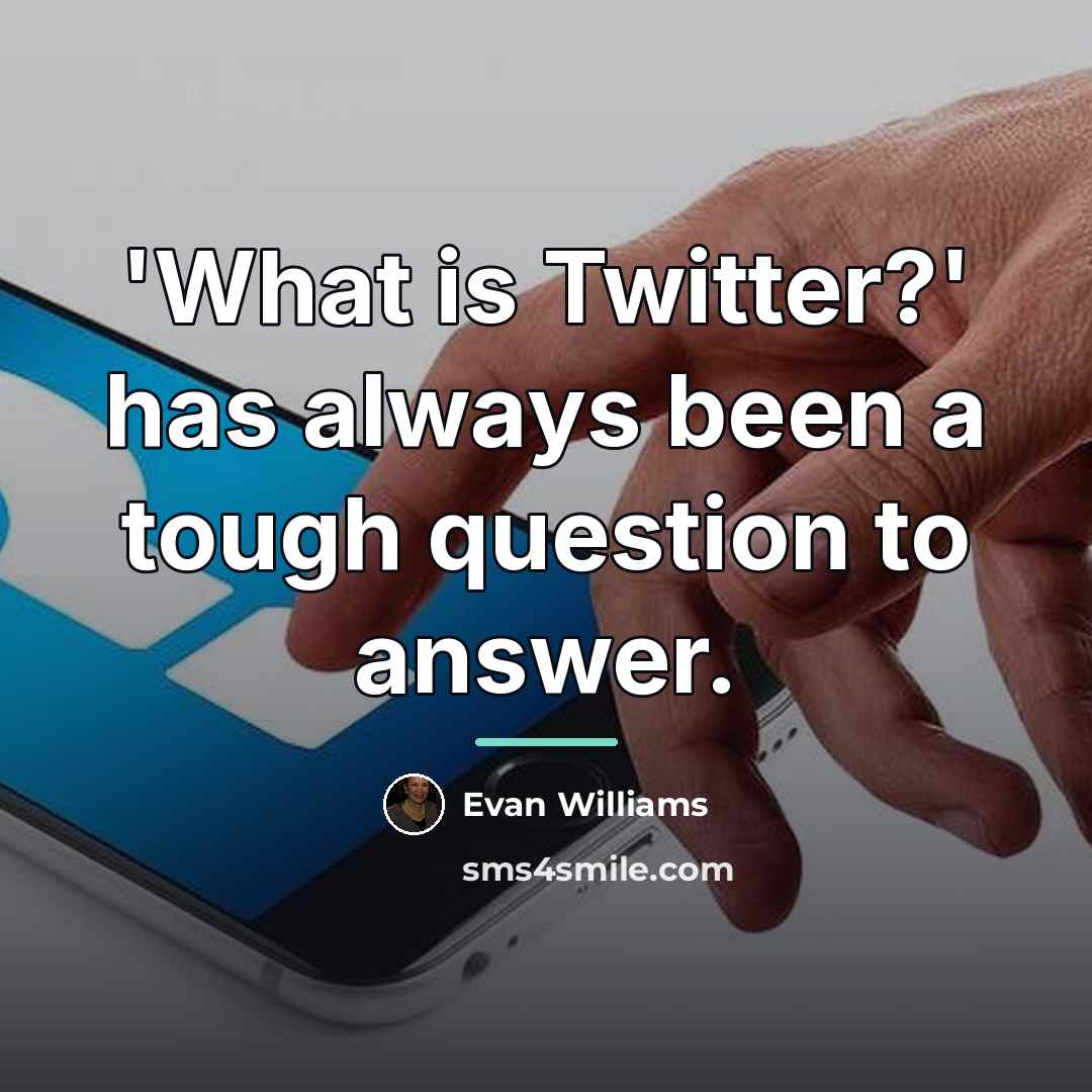 “'What is Twitter?' has always been a tough question to…” quote by Evan Williams