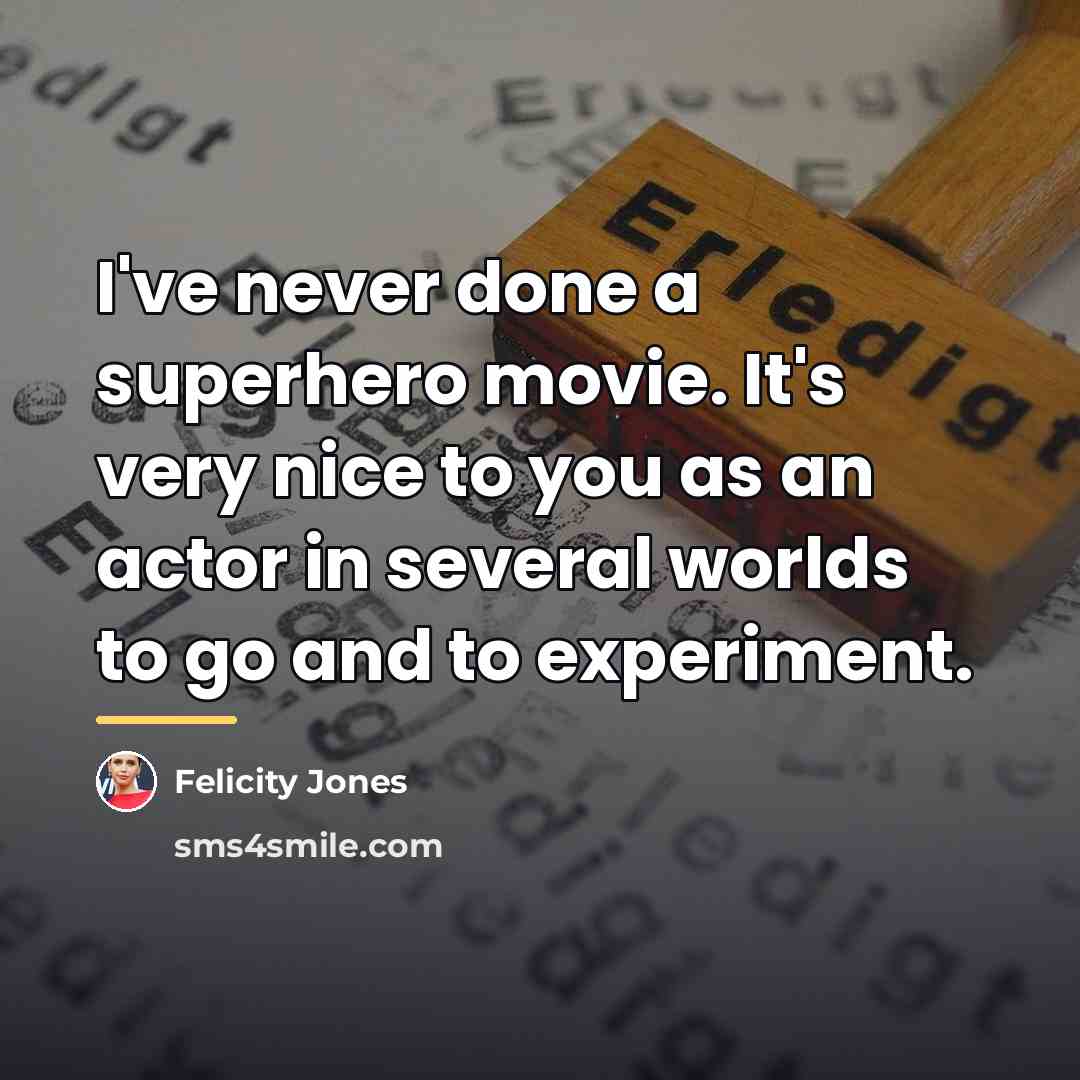 “I've never done a superhero movie. It's very nice to…” quote by Felicity Jones