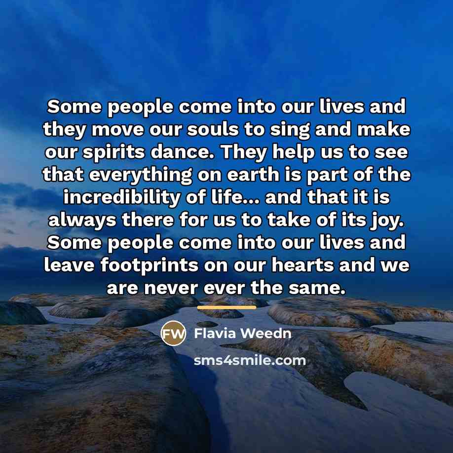 “Some people come into our lives and they move our…” quote by Flavia Weedn