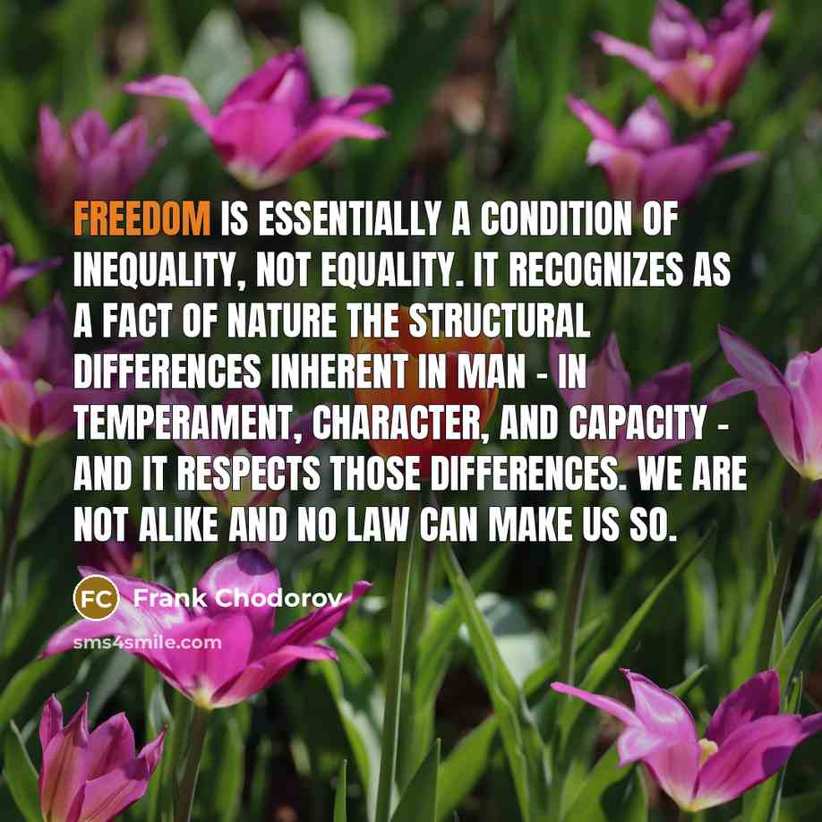 “Freedom is essentially a condition of inequality, not equality. It…” quote by Frank Chodorov
