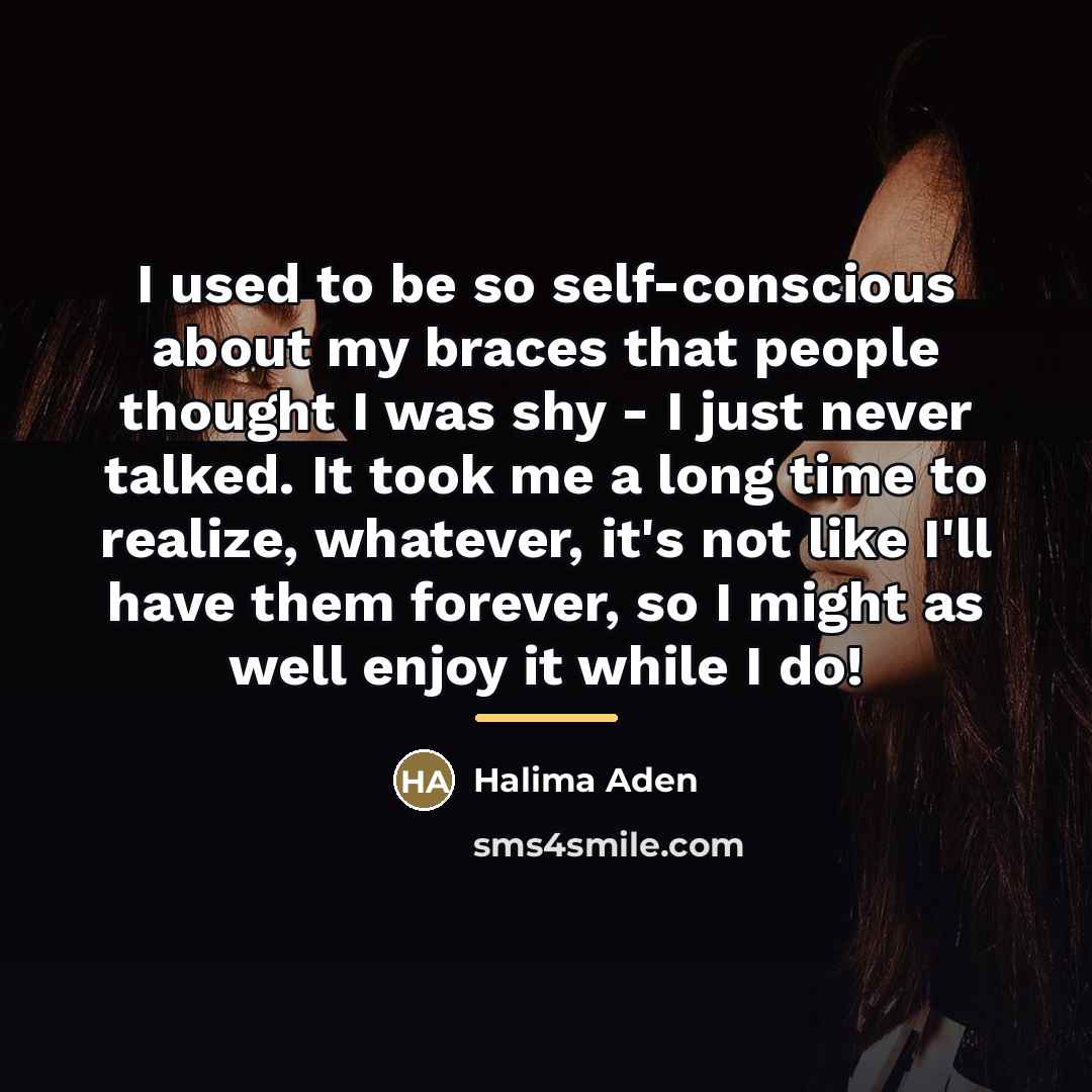 “I used to be so self-conscious about my braces that…” quote by Halima Aden