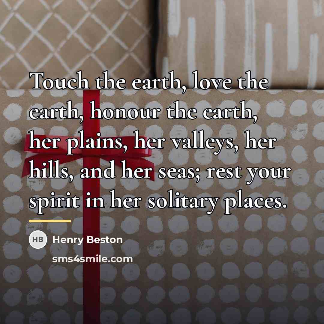 “Touch the earth, love the earth, honour the earth, her…” quote by Henry Beston
