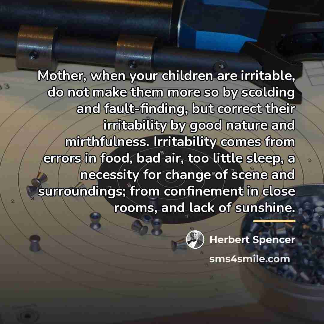 “Mother, when your children are irritable, do not make them…” quote by Herbert Spencer