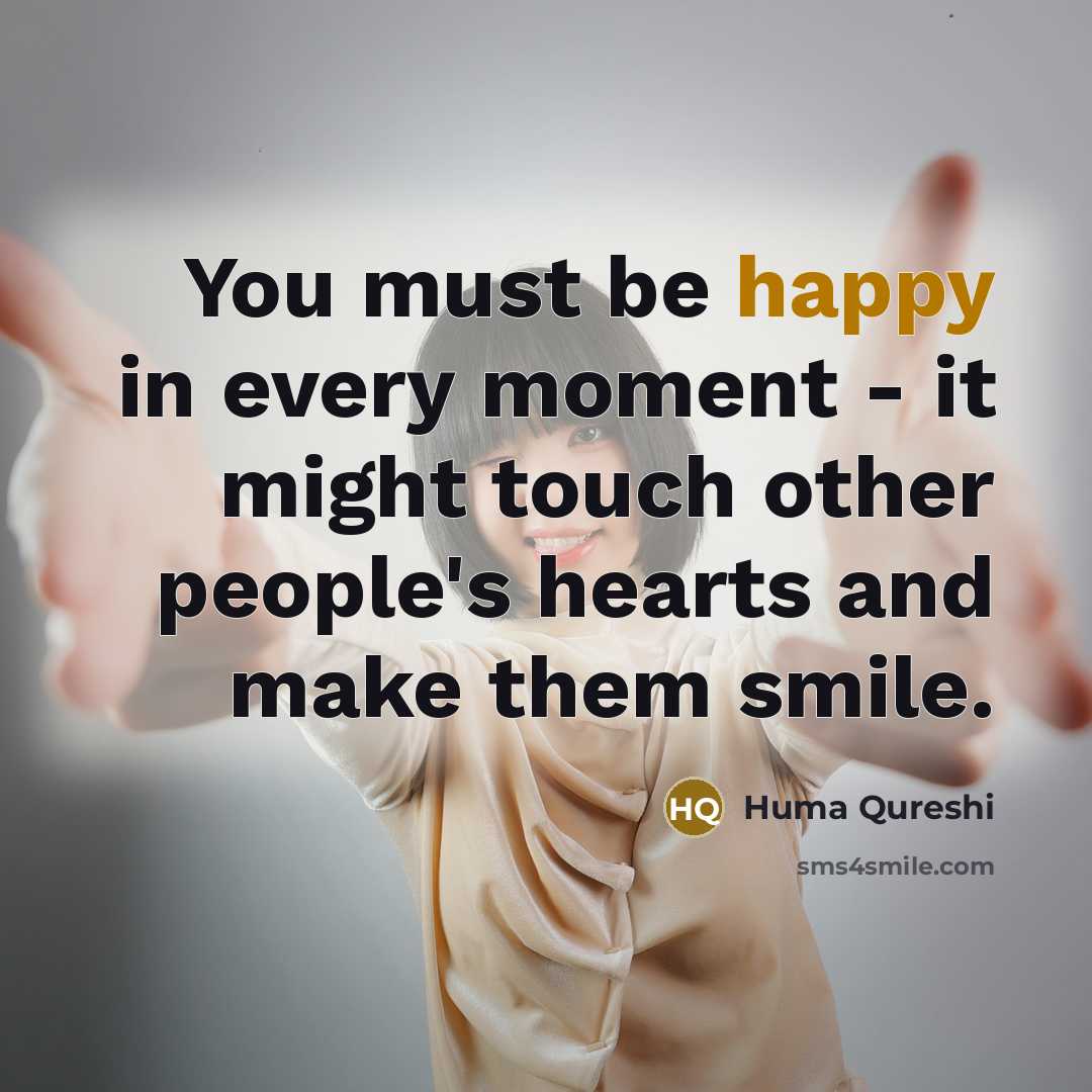 “You must be happy in every moment - it might…” quote by Huma Qureshi