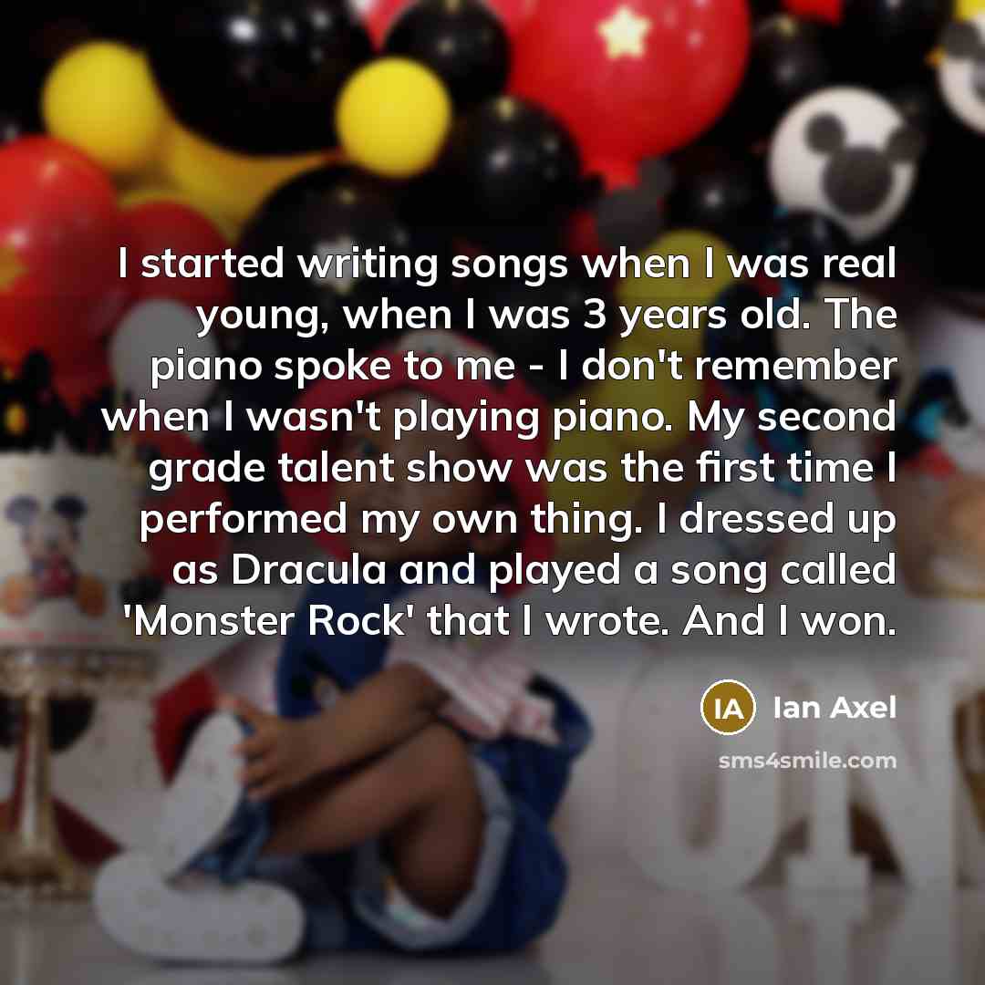 “I started writing songs when I was real young, when…” quote by Ian Axel
