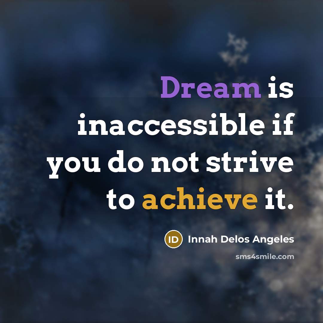 “Dream is inaccessible if you do not strive to achieve…” quote by Innah Delos Angeles