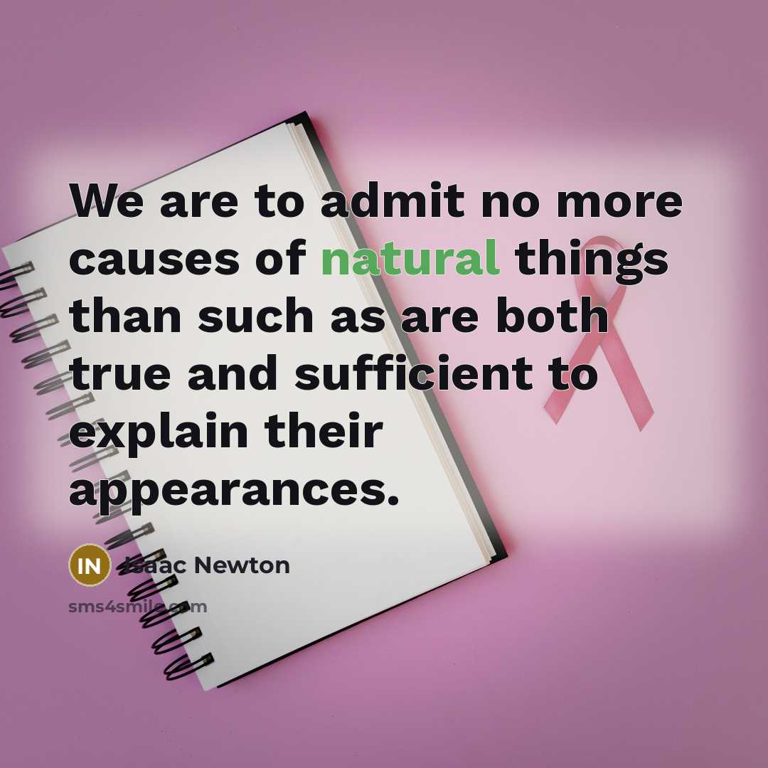 “We are to admit no more causes of natural things…” quote by Isaac Newton