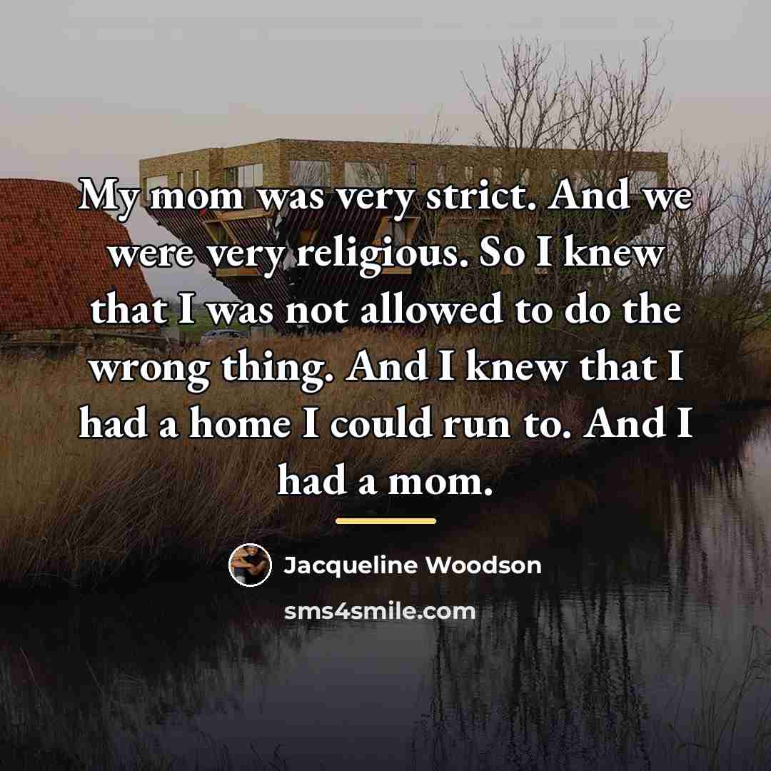 “My mom was very strict. And we were very religious.…” quote by Jacqueline Woodson
