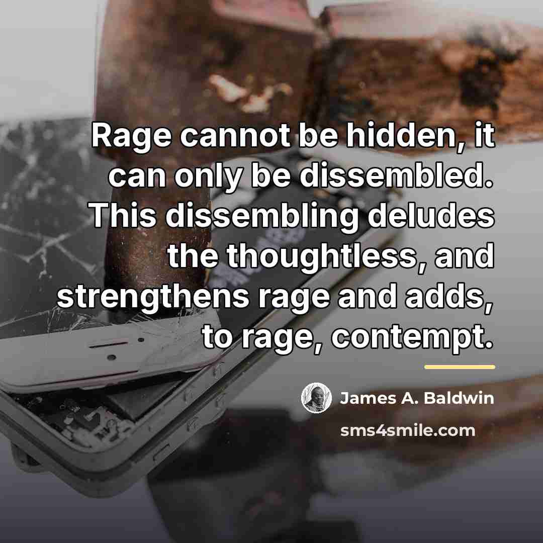 “Rage cannot be hidden, it can only be dissembled. This…” quote by James A. Baldwin